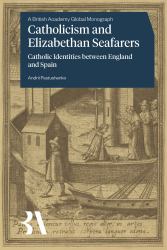 Catholicism and Elizabethan Seafarers : Catholic Identities Between England and Spain