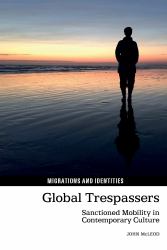 Global Trespassers : Sanctioned Mobility in Contemporary Culture