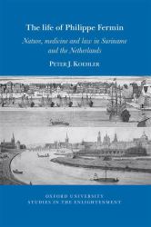 The Life of Philippe Fermin : Nature, Medicine and Law in Suriname and the Netherlands
