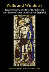 Wills and Windows : Testamentary Evidence for Glazing and Fenestration in Medieval England
