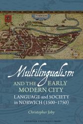 Multilingualism in the Early Modern City : Language and Society in Norwich (1500-1750)