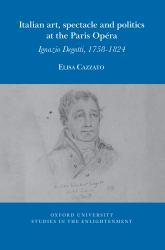 Italian Art, Spectacle and Politics at the Paris Opéra : Ignazio Degotti, 1758-1824