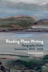 Reading Place Writing : Geography, Form, Immersion, 2010-2020