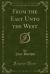 From the East unto the West (Classic Reprint)