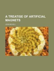 A Treatise of Artificial Magnets