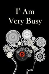 I'am Very Busy Notebook Journal Lined Notebook Size 6 X 9 High Quality Cover : Funny Notebook Journal Gift Lined High Quality Cover Size 6 X 9 120 Pages