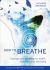 How to Breathe : Improve Your Breathing for Health, Happiness and Well-Being