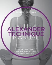 The Alexander Technique Manual : Take Control of Your Posture and Your Life