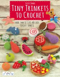 Tiny Trinkets to Crochet : More Than 50 Cute and Easy Crochet Trinkets