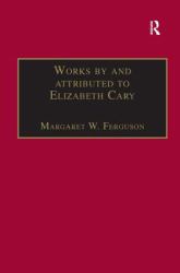 Works by and Attributed to Elizabeth Cary : Printed Writings 1500-1640: Series 1, Part One, Volume 2