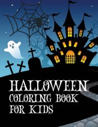 Halloween Coloring Book for Kids : Coloring Book with Ghosts, Witches, Haunted Houses and More Halloween for Toddlers, Preschoolers and Elementary School