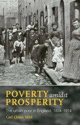 Poverty Amidst Prosperity : The Urban Poor in England, 1834-1914