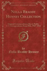 Nella Braddy Henney Collection, Vol. 6 : Original Correspondence; Box 6, Folder 1-7, Correspondence from Nbh, 1927-1954 (Classic Reprint)
