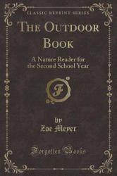 The Outdoor Book : A Nature Reader for the Second School Year (Classic Reprint)