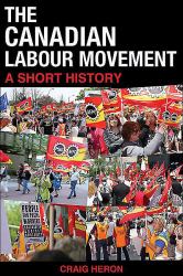 The Canadian Labour Movement: a Short History : Third Edition