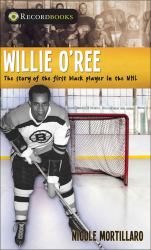 Willie O'Ree : The Story of the First Black Player in the NHL