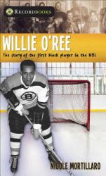 Willie O'Ree : The Story of the First Black Player in the NHL