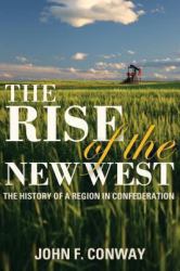 The Rise of the New West : The History of a Region in Confederation