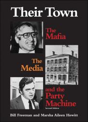 Their Town : The Mafia, the Media and the Party Machine