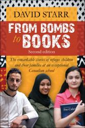 From Bombs to Books : The Remarkable Stories of Refugee Children and Their Families at Two Exceptional Canadian Schools