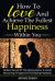 How to Love and Achieve the Fullest Happiness Within You : Hidden Secret of the Dating Game to Avoid Becoming a Puppet of the Dating Playbook