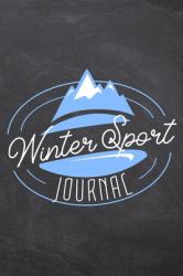 Winter Sport Journal : Ski and Snowbaord Journal to Record Their Stay in a Ski Resort - Pre-Printed Pages to Fill in - Review for the Ski Holiday - Write Your Own Ski Guide