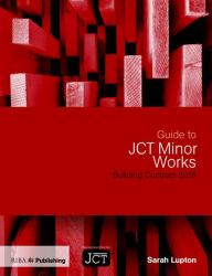 Guide to JCT Minor Works Building Contract 2016 : Building Contract 2016