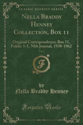 Nella Braddy Henney Collection, Box 11, Vol. 1 : Original Correspondence; Box 11, Folder 1-5, Nbh Journal, 1938-1962 (Classic Reprint)