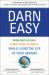 Darn Easy: Work Half As Hard, Earn Twice As Much, While Living the Life of Your Dreams