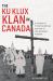 The Ku Klux Klan in Canada : A Century of Promoting Racism and Hate in the Peaceable Kingdom The Ku Klux Klan in Canada : A Century of Promoting Racism and Hate in the Peaceable Kingdom