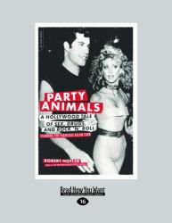 Party Animals : A Hollywood Tale of Sex, Drugs, and Rock 'n' Roll Starring the Fabulous Allan Carr