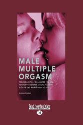 Male Multiple Orgasm : Techniques that Guarantee You and Your Lover Intense Sexual Pleasure Again and Again and Again (Large Print 16pt)