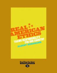 Real American Ethics : Taking Responsibility for Our Country
