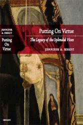 Putting on Virtue : The Legacy of the Splendid Vices