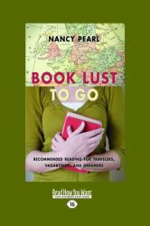 Book Lust to Go : Recommended Reading for Travelers, Vagabonds, and Dreamers (Large Print 16pt)