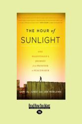 The Hour of Sunlight : One Palestinian's Journey from Prisoner to Peacemaker