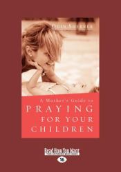 A Mother's Guide to Praying for Your Children