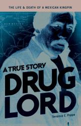 Drug Lord : A True Story - The Life and Death of a Mexican Kingpin