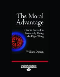 The Moral Advantage : How to Succeed in Business by Doing the Right Thing