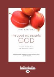 The Good and Beautiful God : Falling in Love with the God Jesus Knows (Apprentice (Ivp Books)
