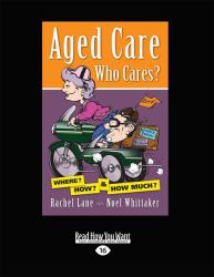 Aged Care. Who Cares? : Where? How? and How Much?