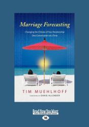 Marriage Forecasting : Changing the Climate of Your Relationship One Conversation at a Time (Large Print 16pt)