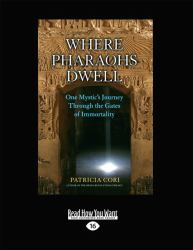 Where Pharaohs Dwell : One Mystic's Journey Through the Gates of Immortality (Large Print 16pt)