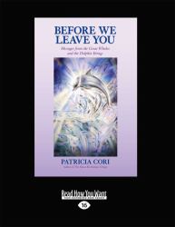 Before We Leave You : Messages from the Great Whales and the Dolphin Beings (Large Print 16pt)