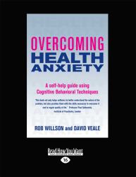 Overcoming Health Anxiety : A Self-Help Guide Using Cognitive Behavioral Techniques (Large Print 16pt)