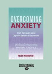 Overcoming Anxiety : A Self-Help Guide Using Cognitive Behavioral Techniques (Large Print 16pt)