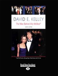 David E. Kelley : The Man Behind Ally Mcbeal (Large Print 16pt)