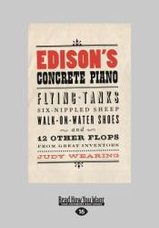 Edison's Concrete Piano : Flying Tanks, Six-Nippled Sheep, Walk-On-Water Shoes, and 12 Other Flops from Great Inventors (Large Print 16pt)