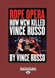 Rope Oper : How Wcw Killed Vince Russo (Large Print 16pt)
