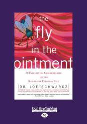 The Fly in the Ointment : 70 Fascinating Commentaries on the Science of Everyday Life (Large Print 16pt)